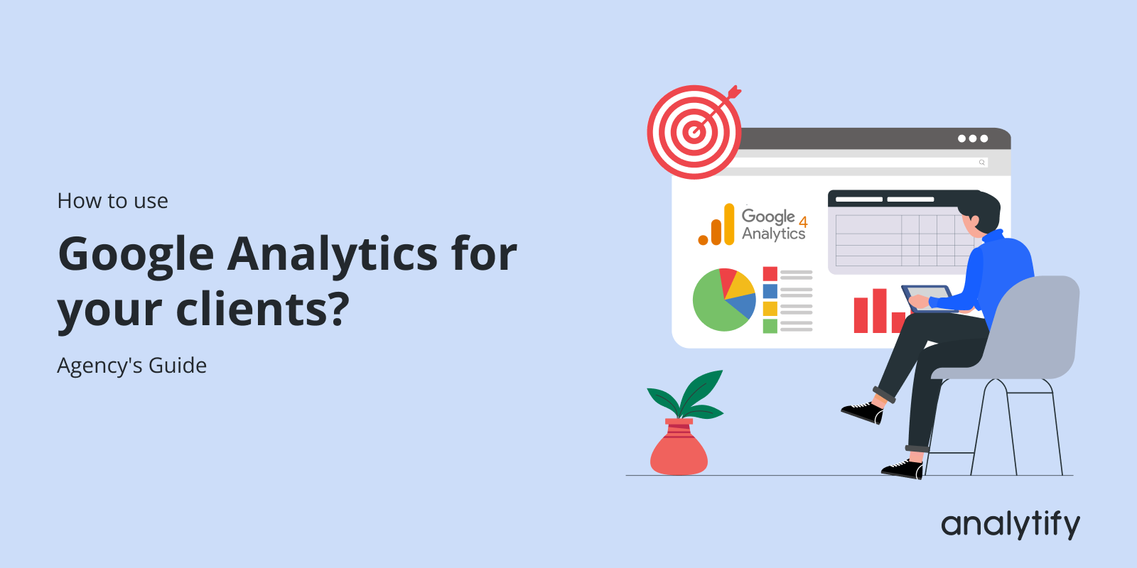 How to use Google Analytics for your clients? Agency's Guide