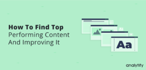 How To Find Top Performing Content And Improving It