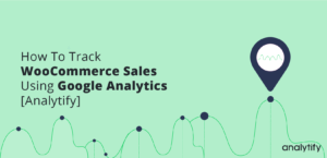 Track WooCommerce Sales Using Google Analytics