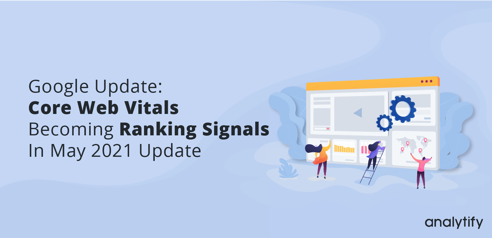 Core Web Vitals Becoming Ranking Signals in May 2021 Update