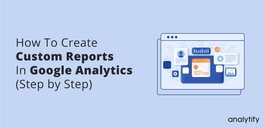 how to create custom reports in google analytics 1