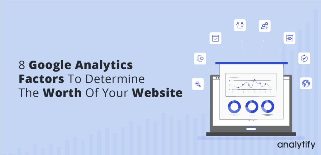 8 google analytics factors to determine the worth of your website