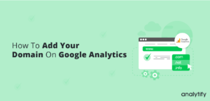 How To Add Your Domain On Google Analytics