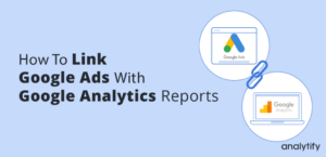 Link Google Ads to Google Analytics 4