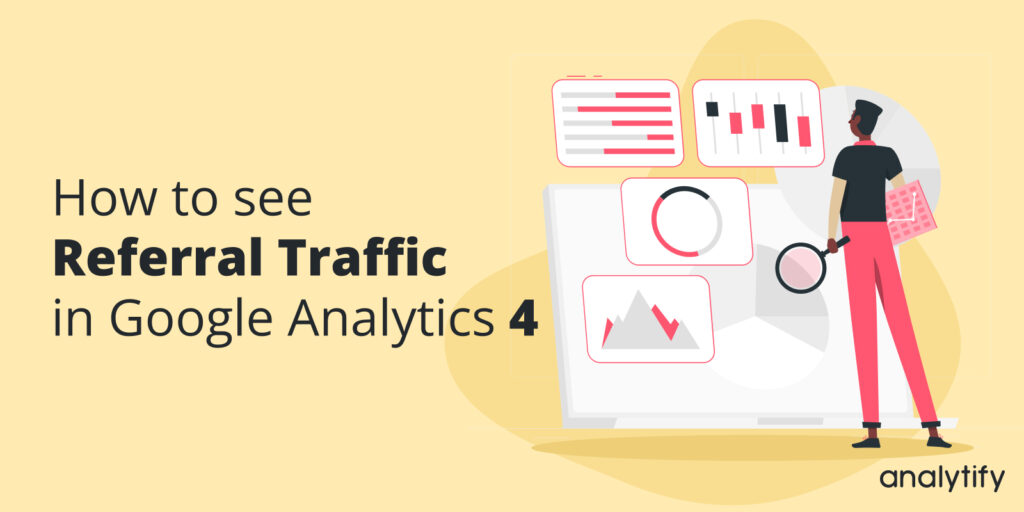 how to see referral traffic in Google Analytics