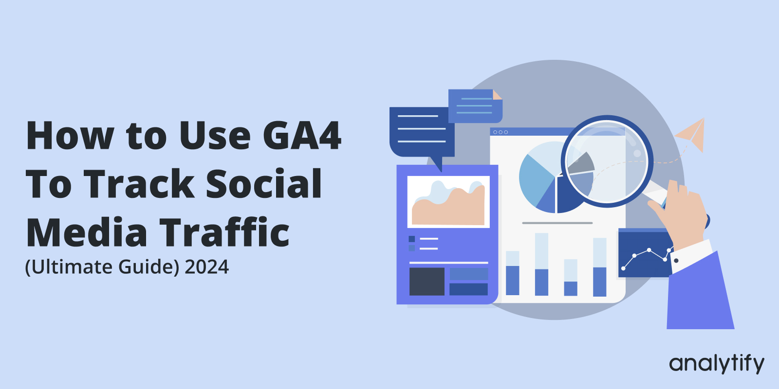 How to Use GA4 To Track GA4 Social Media Traffic