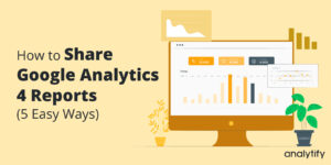 How to Share Google Analytics 4 Reports