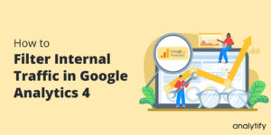 Filter Internal Traffic in Google analytics 4