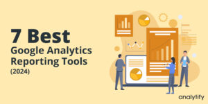 Best Google Analytics Reporting Tools