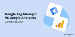 Google Tag Manager VS Google Analytics