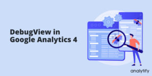 Debug View in Google Analytics 4