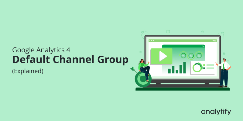 GA4 Default Channel Grouping