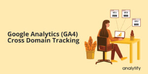 GA4 Cross Domain Tracking