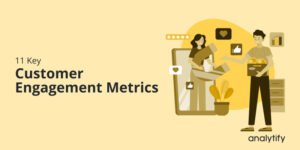 11 Key Customer Engagement Metrics To Measure (2024)