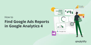 Google Ads Reports in Google Analytics 4