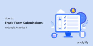 How to track form submissions in Google Analytics 4