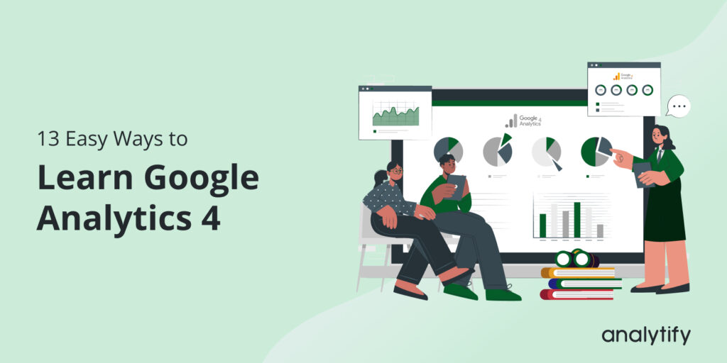 13 Easy Ways To Learn Google Analytics 4 (2025)