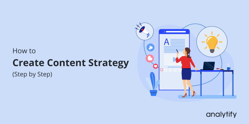 How To Create A Content Strategy (Result-Oriented Approach)