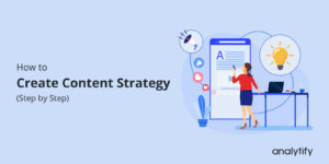 How to Create a Content Strategy