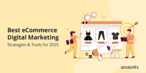 Best eCommerce Digital Marketing Strategies and Tools