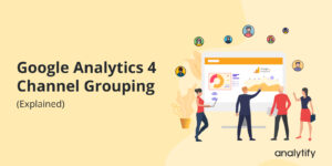 Google Analytics 4 Channel Grouping