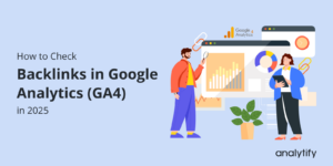 How to Check Backlinks in Google Analytics (GA4) in 2025