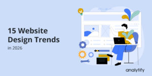 15 Website Design Trends In 2026 You Don't Want To Miss