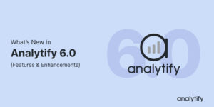 Analytify 6.0 Release