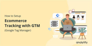Ecommerce Tracking with Google Tag Manager