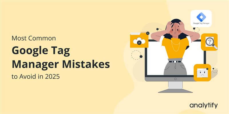 Google Tag Manager mistakes