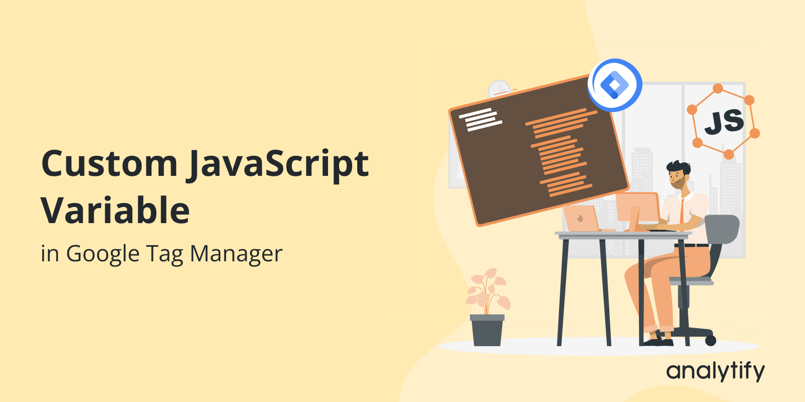 GTM Custom JavaScript Variable (Explained 2026)