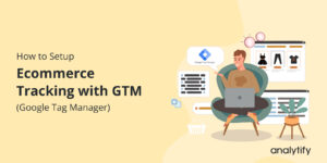 How to Set Up Ecommerce Tracking with Google Tag Manager
