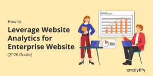 How to Leverage Website Analytics for Enterprise Website (2026)