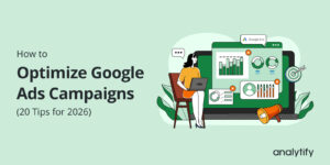 How to Optimize Google Ads Campaigns