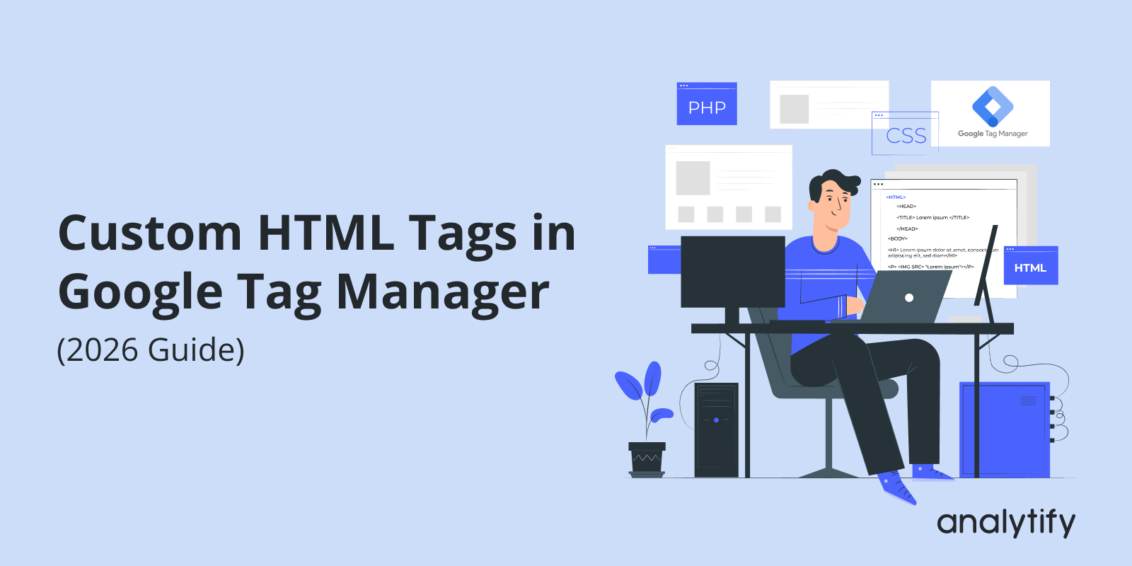 Custom HTML Tags in Google Tag Manager (2026 Guide)