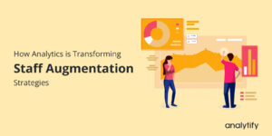 How Analytics is Transforming Staff Augmentation Strategies
