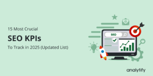 15 most crucial SEO KPIs to track in 2025