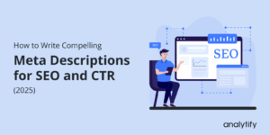 How to write compelling meta descriptions for SEO and CTR iin 2025