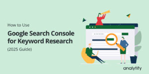 How to Use Google Search Console for Keyword Research
