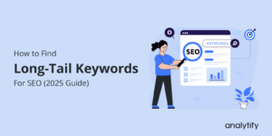 How to Find Best Long-Tail Keywords for SEO (2025 Guide)
