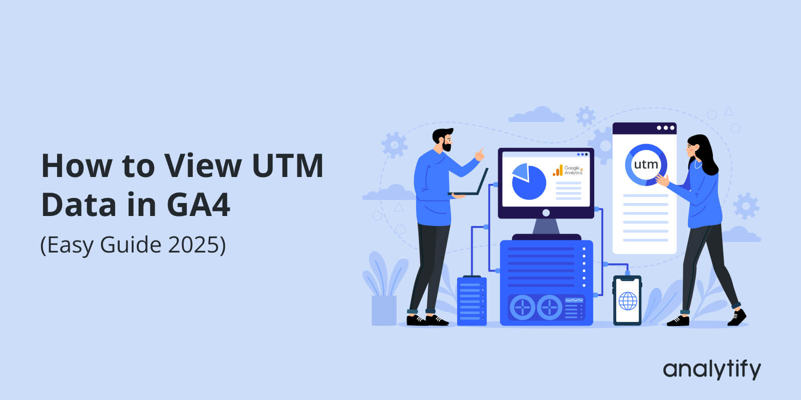 How To View UTM Data In GA4 (Easy Guide 2025)