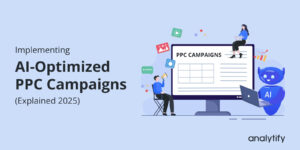 Implementing AI-Optimized PPC Campaigns (Explained 2025)