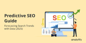 Predictive SEO Guide Forecasting Search Trends with Data (2025)