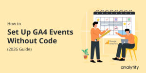 How to Set Up GA4 Events Without Code (2025 Guide)
