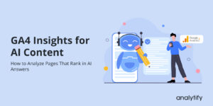 GA4 Insights for AI Content_ How to Analyze Pages That Rank in AI Answers