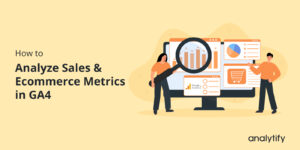 How to Analyze Sales & GA4 Ecommerce Metrics