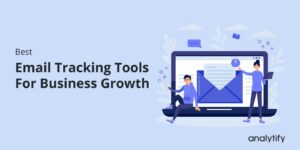 Best Email Tracking Tools For Business Growth
