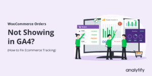 WooCommerce Orders Not Showing in GA4? How to Fix Ecommerce Tracking